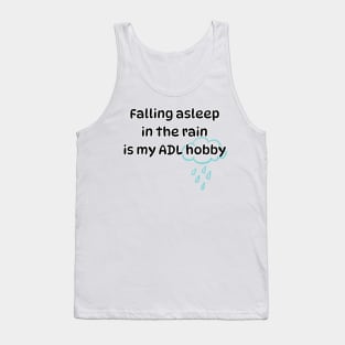 Falling asleep in the rain is my ADL hobby Tank Top
